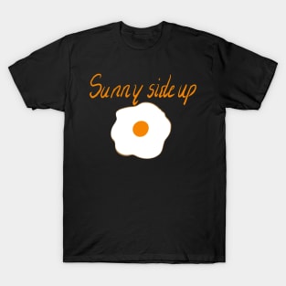 Sunny side up, happy cheerful inspirational motivational words T-Shirt